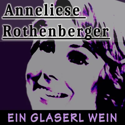 Ein Glaserl Wein 专辑 Anneliese Rothenberger