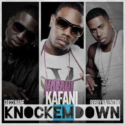 Knock &#x27;em Down (Remix) [feat. Gucci Mane & Bobby Valentino] 专辑 Kafani