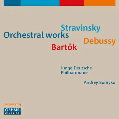 Orchestral Music - STRAVINSKY, I.DEBUSSY, C.BARTOK, B. (German Youth Philharmonic, Boreyko) 專輯 Martyn Brabbins/Joakim Svenheden/Johannes Rostamo/Andrey Boreyko/Sakari Oramo