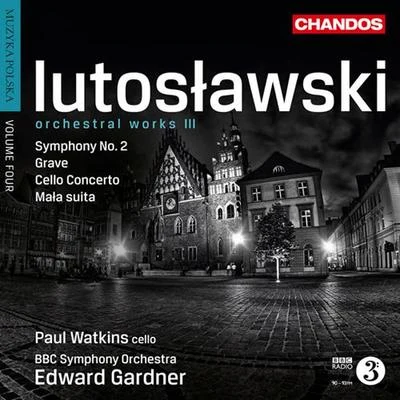 LUTOSLAWSKI, W.: Orchestral Works, Vol. 3 - Symphony No. 2GraveCello ConcertoLittle Suite (Muzyka polska, Vol. 4) (BBC Symphony, Gardner) 专辑 Edward Gardner