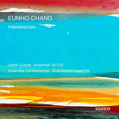 Arditti Quartet Eunho Chang: Kaleidoscope