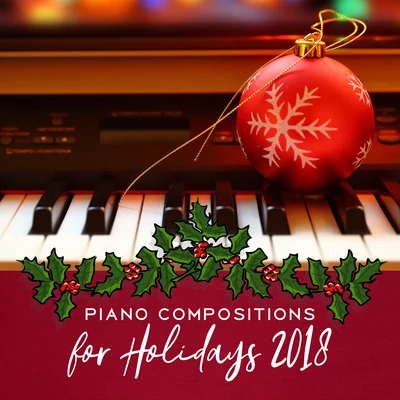 Piano Compositions for Holidays 2018 專輯 Christmas Carols/Classical Christmas Music and Holiday Songs/The Merry Christmas Players