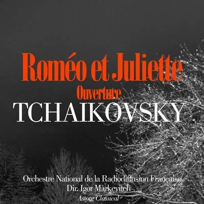 Tchaikovsky: Roméo et Juliette, Ouverture 專輯 Orchestre national de la Radiodiffusion française