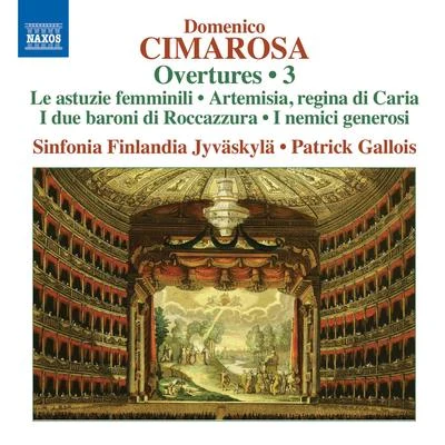 Sinfonia Finlandia JyvaskylaPatrick Gallois CIMAROSA, D.: Overtures, Vol. 3 (Sinfonia Finlandia Jyvaskyla, Patrick Gallois)