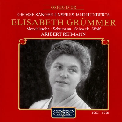 Vocal Recital: Grümmer, Elisabeth - MENDELSSSOHN, FelixSCHUMANN, R.SCHOECK, O.WOLF, H. (Grosse Sänger Unseres Jahrhunderts) 專輯 Elisabeth Grümmer