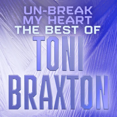 Un-Break My Heart: The Best of Toni Braxton 專輯 Toni Braxton