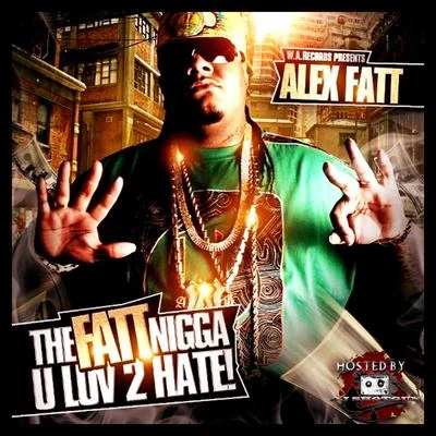 The Fatt ***** U Luv 2 Hate 專輯 Alex Fatt