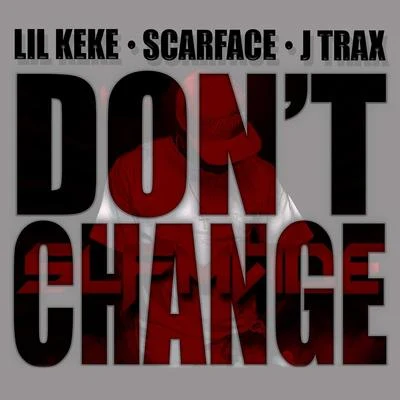 Dont Change (feat. Scarface & J Trax) 專輯 E.S.G/Lil Keke