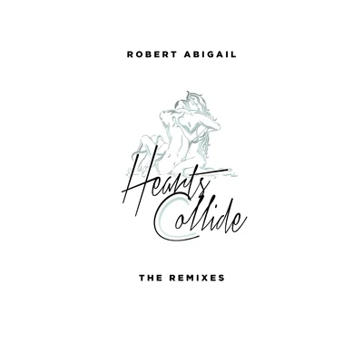 Hearts Collide (The Remixes) 專輯 Robert Abigail