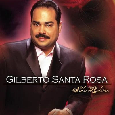 Solo Bolero 专辑 Gilberto Santa Rosa