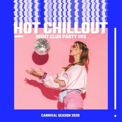 Hot Chillout Night Club Party Mix: Carnival Season 2020 專輯 Chillout Music Masters