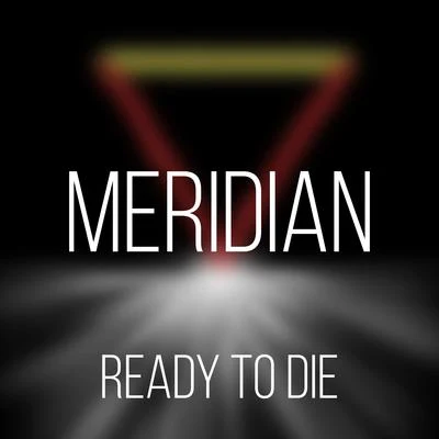 Meridian Ready to Die