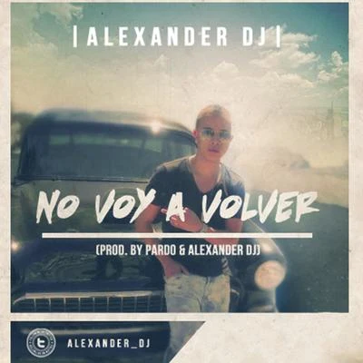 No Voy a Volver 专辑 Alexander Dj/Pipe Calderon