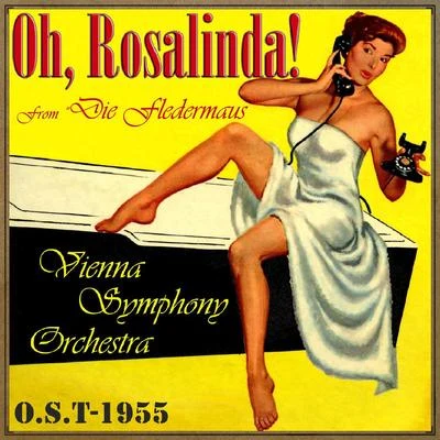 Oh, Rosalinda!, From "Die Fledermaus" (O.S.T - 1955) 專輯 Rosl Schwaiger/Vienna Symphony Orchestra/Waldemar Kmentt/Walter Berry/Gré Brouwenstijn