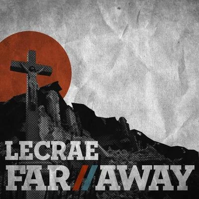 Lecrae Far Away