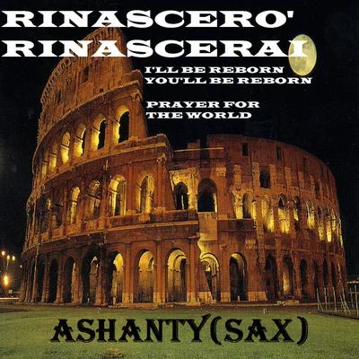 Rinascero&#x27; rinascerai (I&#x27; LL be reborn you&#x27; LL be reborn - prayer for the world) 专辑 DJ Kim/Ashanty