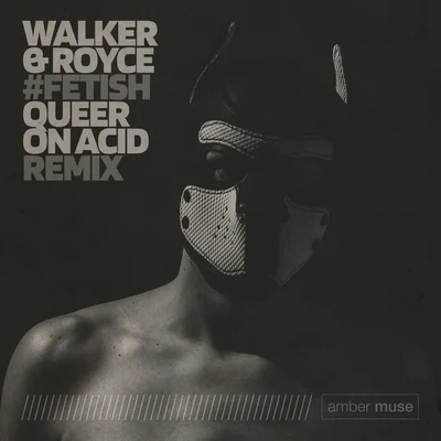 Walker & Royce Fetish (Queer On Acid Remix)