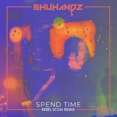 Spend Time (ft. Josh Rubin) (Rebel Scum Remix) (Rebel Scum Remix) 专辑 Shuhandz