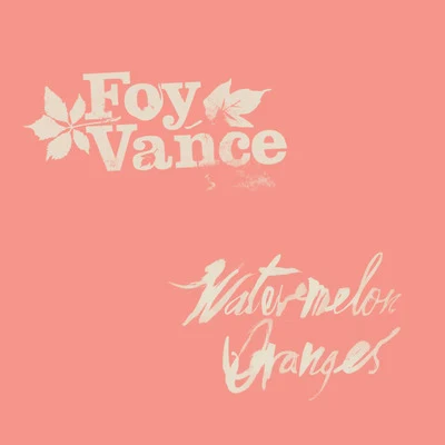 Watermelon Oranges 专辑 Foy Vance