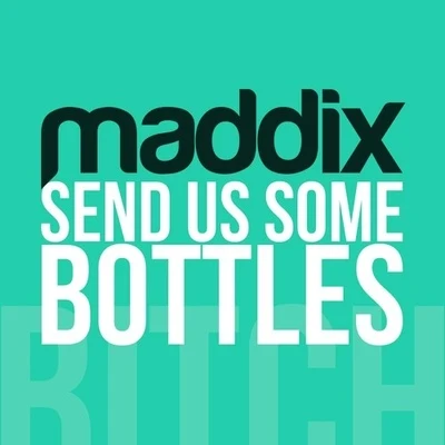 Maddix Send Us Some Bottles