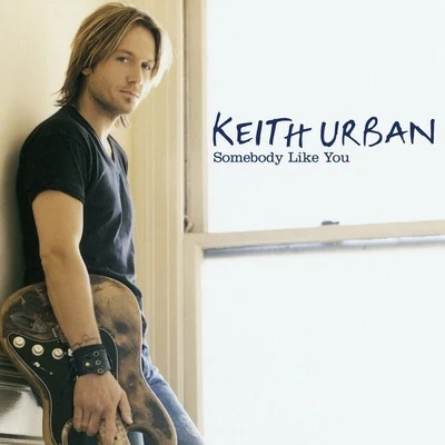 Somebody Like You 专辑 Keith Urban