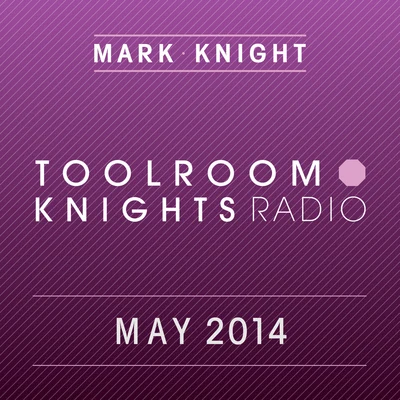 Toolroom Knights Radio - May 2014 專輯 Mark Knight