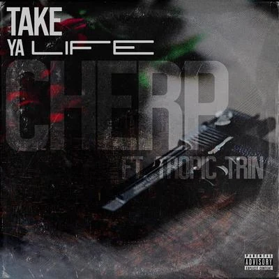 Take Ya Life (feat. Tropic Trin) 專輯 Verse Jones/Cherp