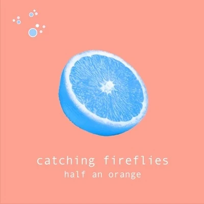 Catching Fireflies 專輯 Half an Orange