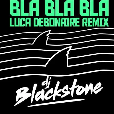 Bla Bla Bla (Luca Debonaire Remix) 專輯 DJ Blackstone