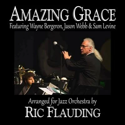 Sam Levine Amazing Grace (Jazz Orchestra) [feat. Wayne Bergeron, Jason Webb & Sam Levine]