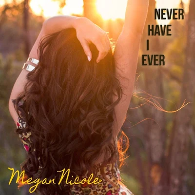 Never Have I Ever - Single 專輯 Megan Nicole