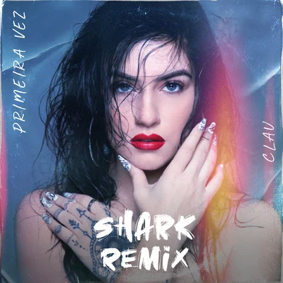 Primeira Vez (Shark Remix) 專輯 Clau/Malibu/DeLacruz/Keviin/Luccas Carlos