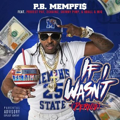 Skinny PimpIndo GMr ScheNasty Nardo If I Wasn&#x27;t (Period) [feat. Project Pat, 2 Chainz, Skinny Pimp & 8 Ball & M J G]