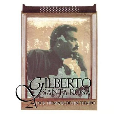 A Dos Tiempos De Un Tiempo 专辑 Gilberto Santa Rosa