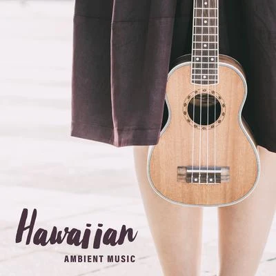 Hawaiian Ambient Music: Relaxing Songs Played On The Ukulele which Sounds Positively, Improving The Mood and Making You Feel Good 专辑 Restful Music Consort/Positive Thinking World