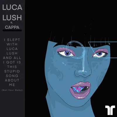 Luca Lush I Slept With Luca Lush And All I Got Was This Stupid Song About Me (Not Your Baby)