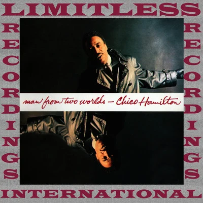 Man From Two Worlds (HQ Remastered Version) 专辑 Chico Hamilton