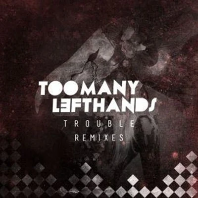 Trouble (Remixes) 專輯 Toomanylefthands