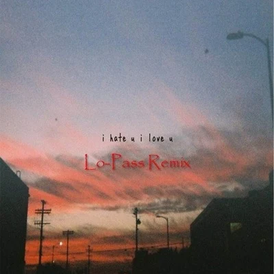 I hate u, i love u (Lo-Pass Remix) 專輯 Olivia OBrien