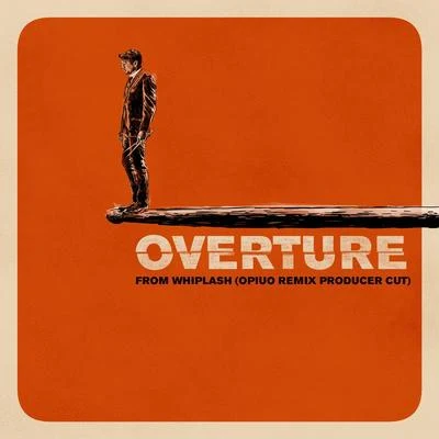 Overture (Music from "Whiplash"Opiuo Remix Producer Cut) 專輯 Opiuo