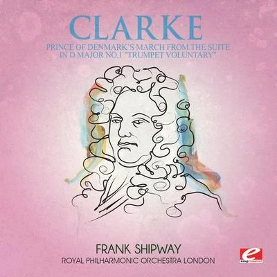 Clarke: Prince of Denmark’s March from the suite Ind major no. 1 trumpet voluntary (digitally remastered) 專輯 Royal Philharmonic Orchestra London