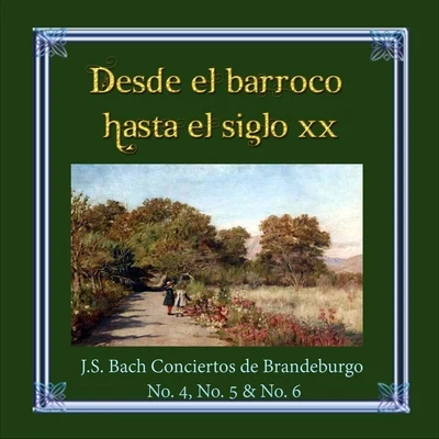 Desde el barroco hasta el siglo XX, J.S. Bach Conciertos de Brandeburgo No. 4, No. 5 & No. 6 专辑 Jiří Mihule/Karel Bidlo/Milan Munclinger/Ars rediviva/František Čech