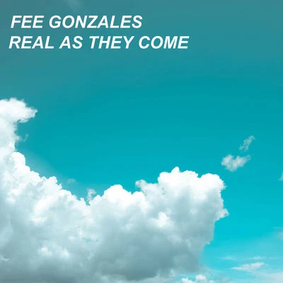 Real As They Come 專輯 Fee Gonzales