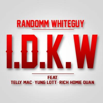 I.D.K.W (feat. Telly Mac, Yung Lott & Rich Homie Quan) 專輯 Telly Mac/LV THA DON