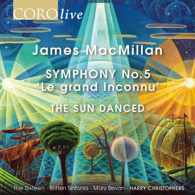 The SixteenHarry Christophers James MacMillan: Symphony No. 5 "Le grand Inconnu" & The Sun Danced