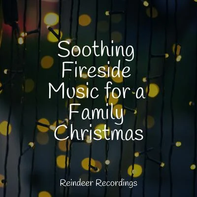 Soothing Fireside Music for a Family Christmas 專輯 Christmas Songs Music/The Christmas Collection/Christmas, Christmas Carol說 & hymn singers