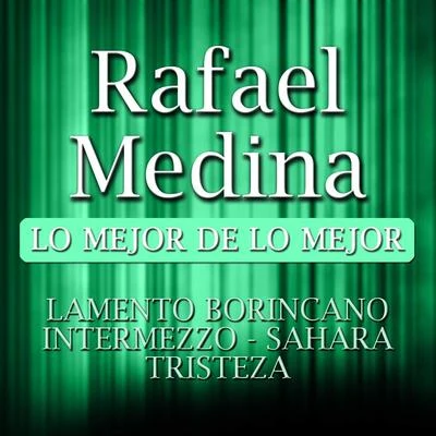 Rafael Medina Lo Mejor De Lo Mejor 专辑 Rafael Medina/Conchita Supervia/The Andrew Sisters/Miguel Fleta/Pedro Vargas