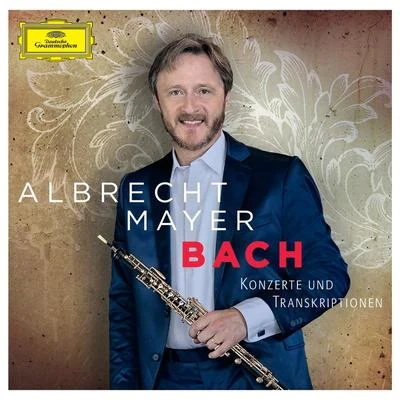 Albrecht Mayer Bach - Konzerte und Transkriptionen