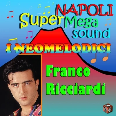 Napoli super mega sound - I neomelodici - Franco Ricciardi 專輯 Ivan Granatino/Franco Ricciardi/Luca Sepe/Rafelopazz