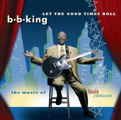 Let The Good Times Roll:The Music Of Louis Jordan 專輯 B.B. King